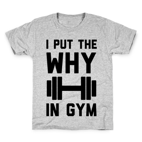 I Put The Why In Gym Kids T-Shirt