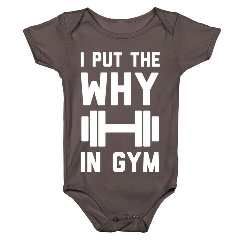 I Put The Why In Gym Baby One-Piece