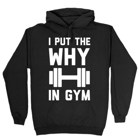 I Put The Why In Gym Hooded Sweatshirt