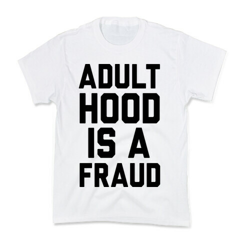 Adulthood Is A Fraud Kids T-Shirt