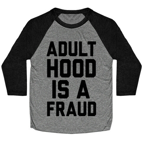 Adulthood Is A Fraud Baseball Tee