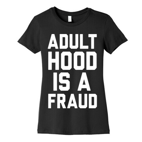 Adulthood Is A Fraud Womens T-Shirt