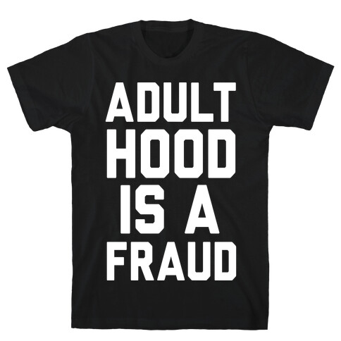 Adulthood Is A Fraud T-Shirt