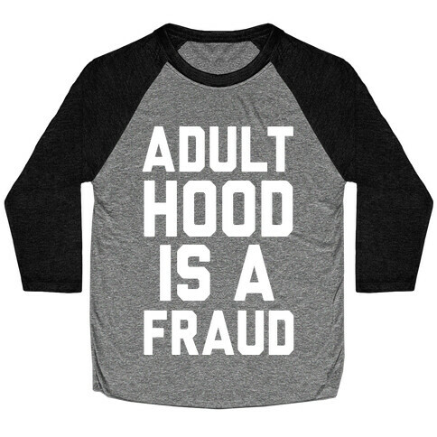 Adulthood Is A Fraud Baseball Tee