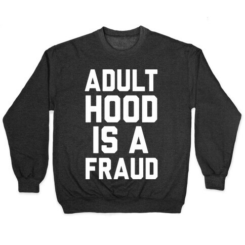 Adulthood Is A Fraud Pullover