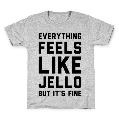 Everything Feels Like Jello Kids T-Shirt