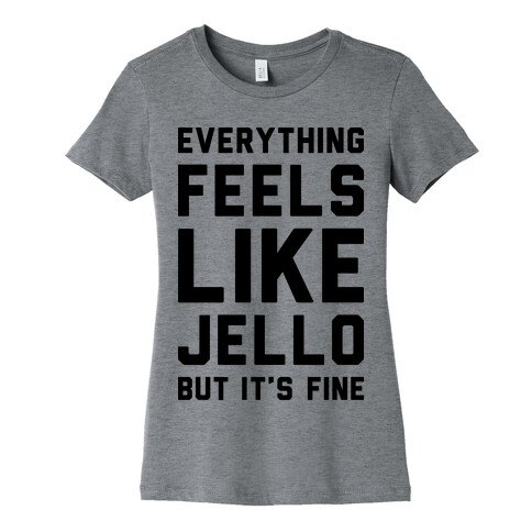 Everything Feels Like Jello Womens T-Shirt