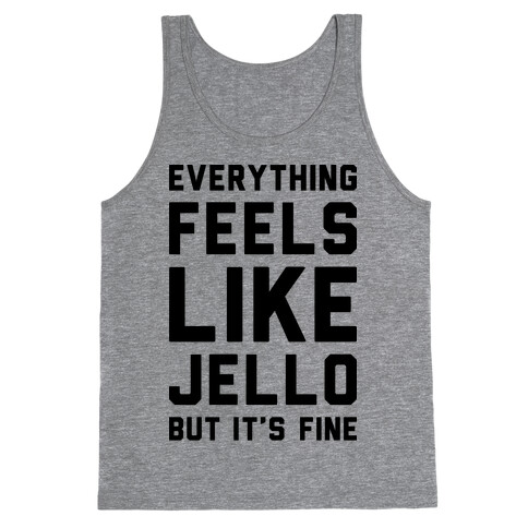 Everything Feels Like Jello Tank Top