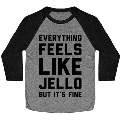 Everything Feels Like Jello Baseball Tee