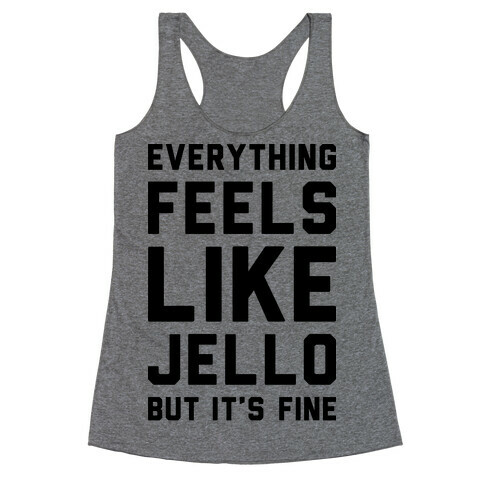 Everything Feels Like Jello Racerback Tank Top