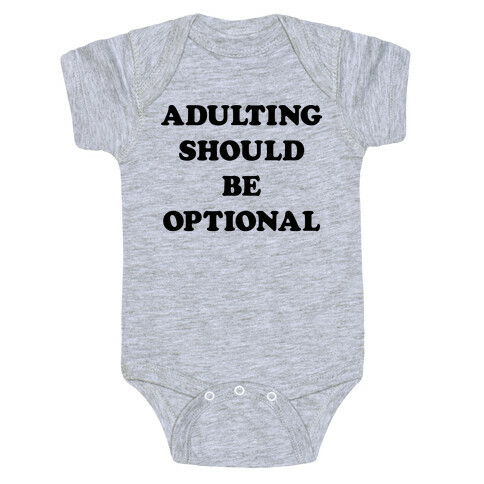 Adulting Should Be Optional Baby One-Piece