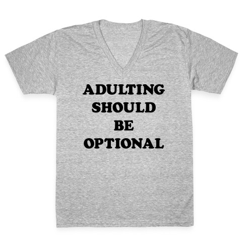Adulting Should Be Optional V-Neck Tee Shirt
