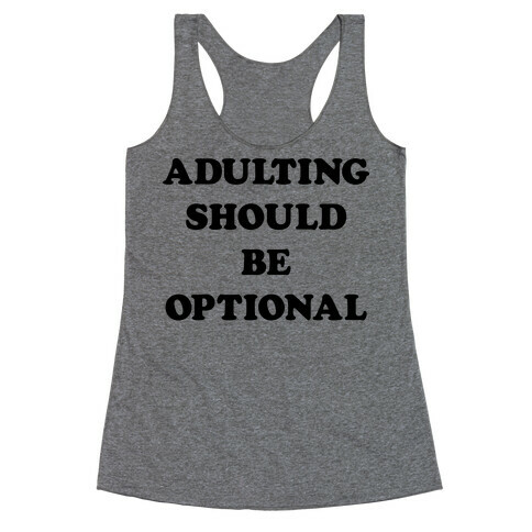 Adulting Should Be Optional Racerback Tank Top