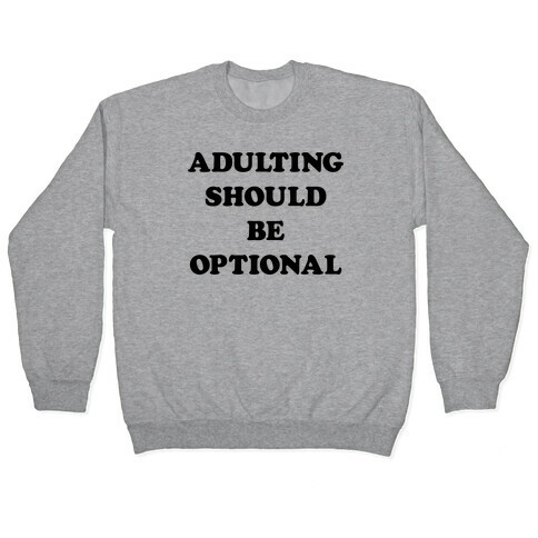 Adulting Should Be Optional Pullover