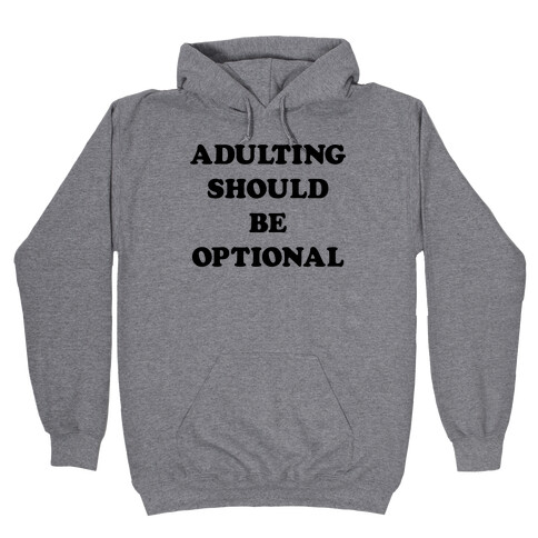 Adulting Should Be Optional Hooded Sweatshirt