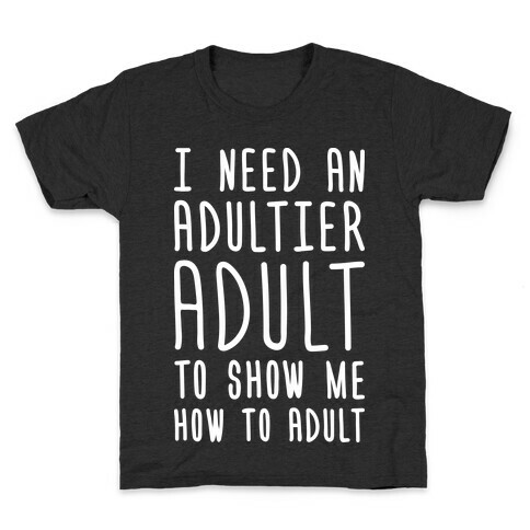 I Need An Adultier Adult (White) Kids T-Shirt