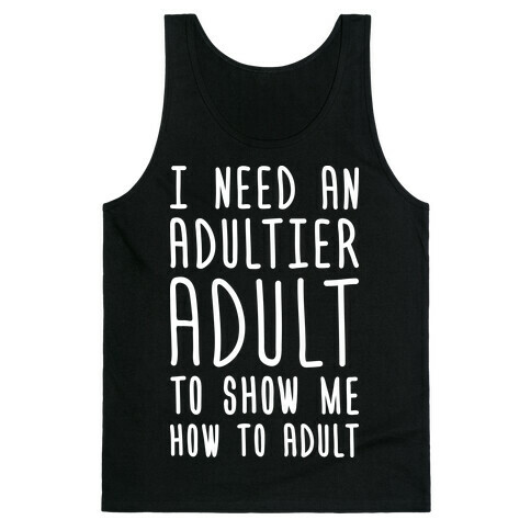 I Need An Adultier Adult (White) Tank Top