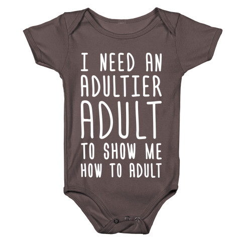 I Need An Adultier Adult (White) Baby One-Piece