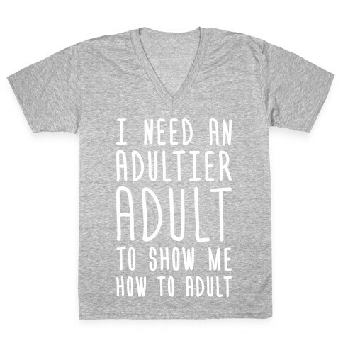 I Need An Adultier Adult (White) V-Neck Tee Shirt