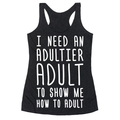 I Need An Adultier Adult (White) Racerback Tank Top