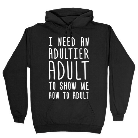 I Need An Adultier Adult (White) Hooded Sweatshirt