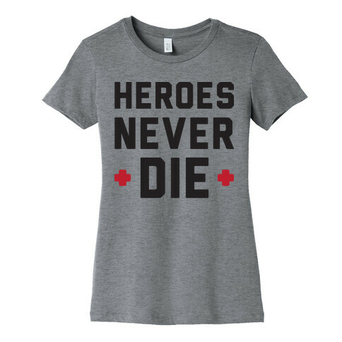Heroes Never Die Womens T-Shirt