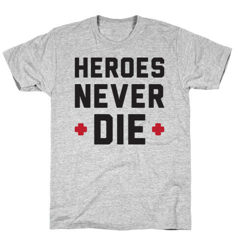 Heroes Never Die T-Shirt