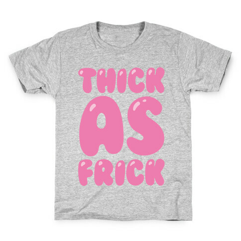 Thick as Frick Kids T-Shirt