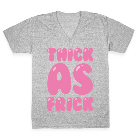 Thick as Frick V-Neck Tee Shirt