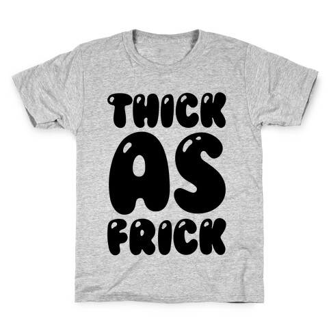 Thick as Frick Kids T-Shirt