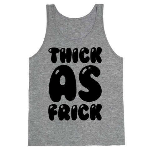 Thick as Frick Tank Top