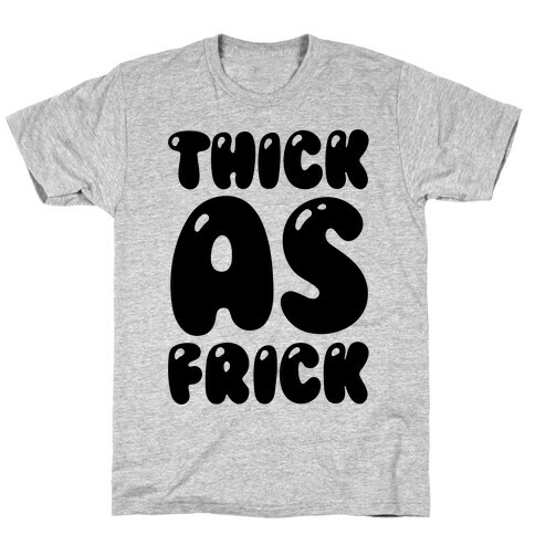 Thick as Frick T-Shirt