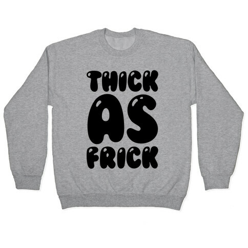 Thick as Frick Pullover