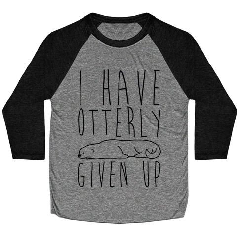 I Have Otterly Given Up Baseball Tee