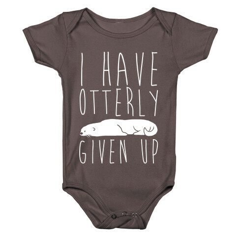I Have Otterly Given Up Baby One-Piece