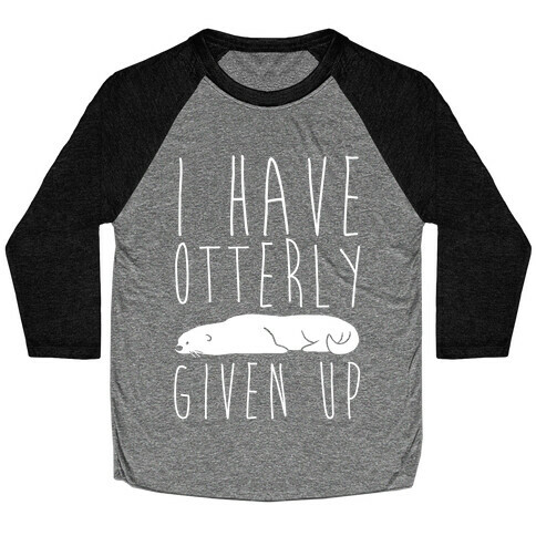 I Have Otterly Given Up Baseball Tee