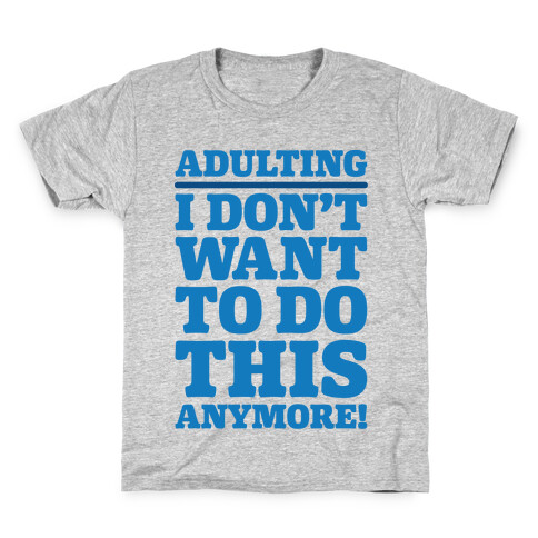 Adulting I Don't Want To Do This Anymore Kids T-Shirt