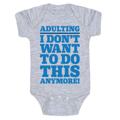 Adulting I Don't Want To Do This Anymore Baby One-Piece