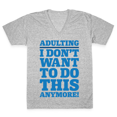 Adulting I Don't Want To Do This Anymore V-Neck Tee Shirt