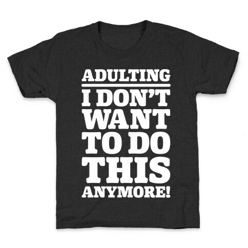 Adulting I Don't Want To Do This Anymore Kids T-Shirt