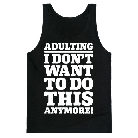 Adulting I Don't Want To Do This Anymore Tank Top