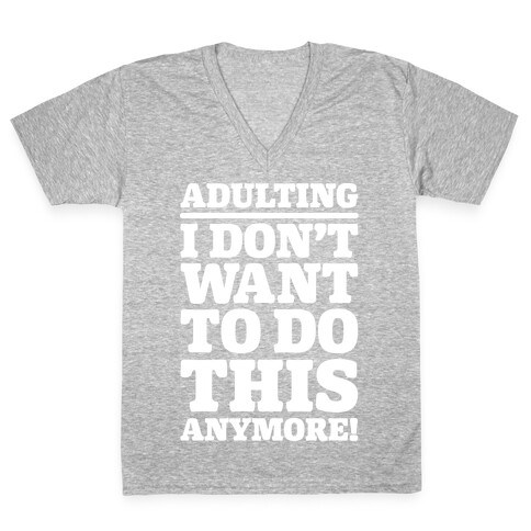 Adulting I Don't Want To Do This Anymore V-Neck Tee Shirt