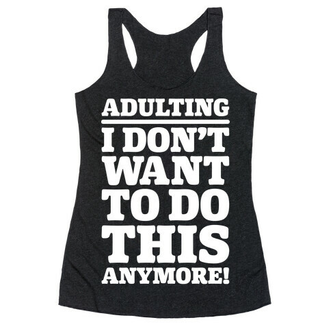 Adulting I Don't Want To Do This Anymore Racerback Tank Top