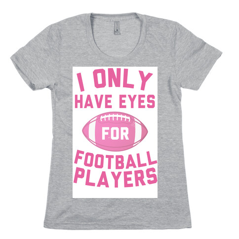 I Only Have Eyes for Football Players Womens T-Shirt