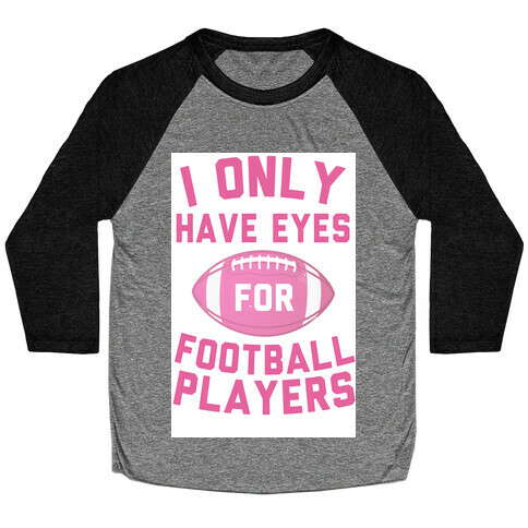 I Only Have Eyes for Football Players Baseball Tee