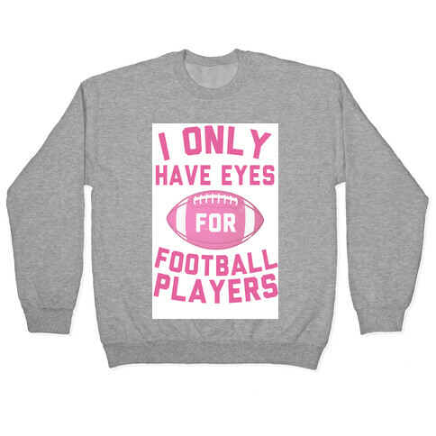 I Only Have Eyes for Football Players Pullover