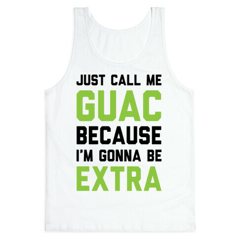 Just Call Me Guac Because I'm Gonna Be Extra Tank Top