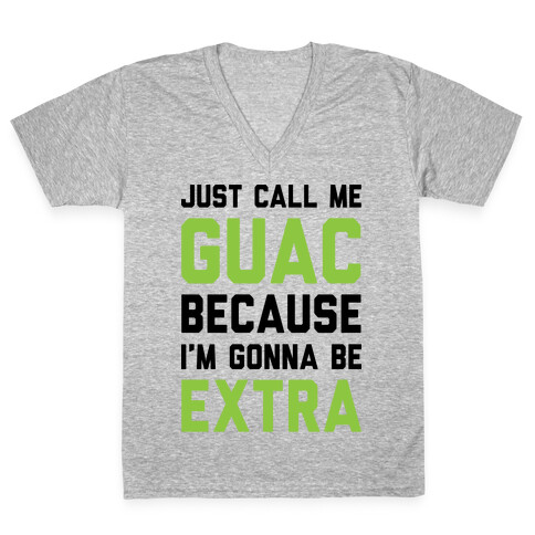 Just Call Me Guac Because I'm Gonna Be Extra V-Neck Tee Shirt