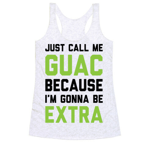 Just Call Me Guac Because I'm Gonna Be Extra Racerback Tank Top