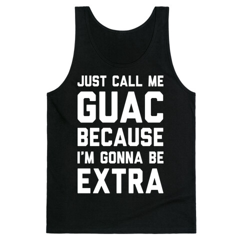 Just Call Me Guac Because I'm Gonna Be Extra Tank Top